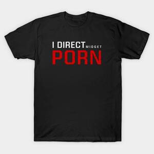 Funny Midget Porn - Offensive Adult Humor Funny Saying I Direct Midget P*rn - Adult Humor -  T-Shirt | TeePublic