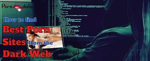 Best Deep Web Porn - How to find best porn sites from the dark web | ThePornData
