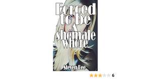 i was forced to be a shemale - Forced to be a shemale whore - Kindle edition by Bee, Steven. Literature &  Fiction Kindle eBooks @ Amazon.com.