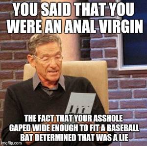 anal porn memes - Porn. Maury Lie Detector Meme | YOU SAID THAT YOU WERE AN ANAL VIRGIN THE  FACT THAT