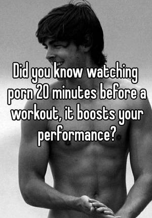 20 Minute Workout Porn - Did you know watching porn 20 minutes before a workout, it boosts your  performance?