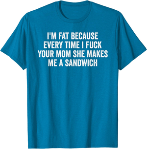 fat mom drunk - Amazon.com: I'm Fat Because I Fuck Your Mom Sandwich Fucking Sex T-Shirt :  Clothing, Shoes & Jewelry