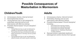 jerk off on book of mormon - Preparing an important presentation to mental health professionals  regarding sexual health. Am trying to communicate possible consequences of  masturbation in Mormonism. Two questions: 1) Are these consequences  fair/realistic in your experience, and