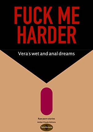 anal porn book - Fuck me harder: Vera's wet and anal dreams (Raw porn stories Book 3) eBook  : Montana, Talia: Amazon.com.au: Books