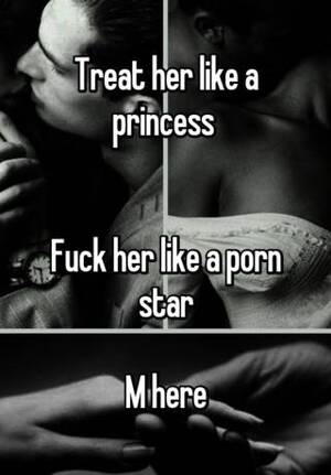 Fuck Her Like A Porn Star - Treat her like a princess Fuck her like a porn star M here