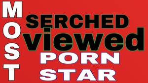 most viewed - World's Most viewed Porn star ???