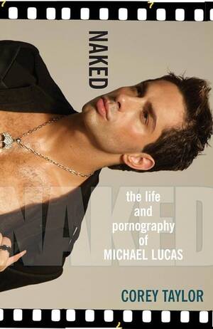 1990s Gay Performer Lucas - Naked: The Life and Pornography of Michael... by Taylor, Corey