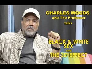 3d Boy Sex - Charles Woods (The Professor) - On Black & White Sex and \