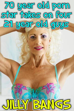 70 Yr Old Porn Stars - 70 Year Old Porn Star Takes On Four 21 Year Old Guys by Jilly Bangs | eBook  | Barnes & NobleÂ®