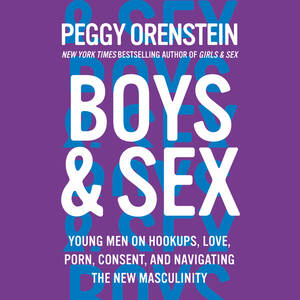 Men Having Sex Girls - Boys & Sex: Young Men on Hookups, Love, Porn, Consent, and Navigating the  New Masculinity - Audiobook - Peggy Orenstein - Storytel