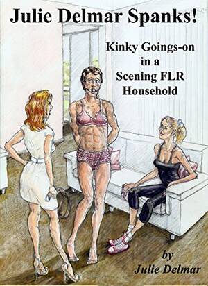 flr spanking - Julie Delmar Spanks!: Kinky goings on in a scening FLR household by Julie  Delmar | Goodreads