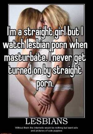 Lesbian Takes Straight Girl Captions - I'm a straight girl but I watch lesbian porn when masturbate. I never get  turned on by straight porn.