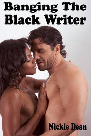 Black Woman Interracial Porn - Banging The Black Writer: An Erotic Story (Interracial Sex / Black Woman  White Man / Interracial Sex Fiction) (Banging The Black... Book 3) - Kindle  edition by Dean, Nickie. Literature & Fiction