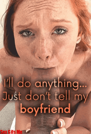 Boyfriend Dont Tell Porn Captions - I Will Do Anything Just Don't Tell My Boyfriend - sexgifs.me