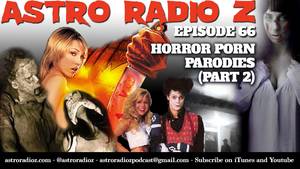 Astro Porn - Astro Radio Z - Episode 66 - Horror Porn Parodies (Part 2)