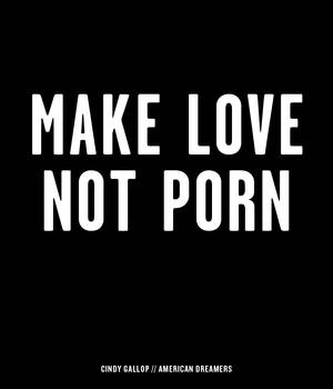 Make Love Not Porn - Cindy Gallop: Make Love Not Porn.