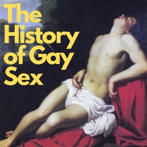 1700s Gay Porn - Listen to The History of Gay Sex podcast | Deezer