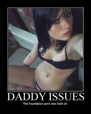 Girls With Daddy Issues Porn Caption - 7 - My Demotivational Posters Part 5