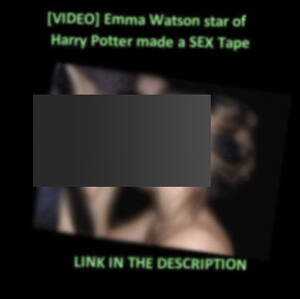 Emma Watson Real Porn - Warning : Emma Watson scam worm spreading widely on Facebook -  vulnerability database | Vulners.com