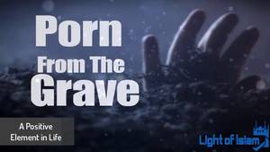 Grave - Porn From The Grave | True Story | Amazing and Powerful Reminder