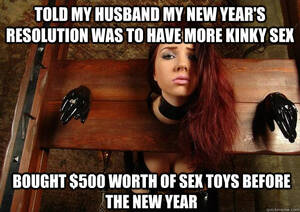 Bondage Porn Memes - Told My Husband my new year's resolution was to have more kinky sex Bought  $500 worth of sex toys before the new year - First World BDSM Problems -  quickmeme