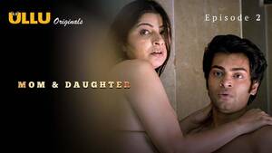 Mummy Wb Porn - Mom And Daughter â€“ S01E02 â€“ 2023 â€“ Hindi Sex Web Series â€“ Ullu - Nangi  Videos