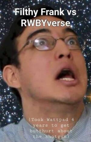 Filthy Frank Porn Titles - Filthy Frank vs RWBYverse - Moderate Outis - Wattpad