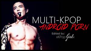 Edited Porn - MultiMale | KPopâ–«Android Porn (FMV)