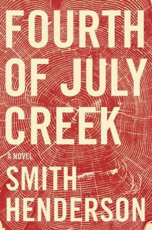 My Morning Jacket Francine Smith Porn - Fourth of July Creek by Smith Henderson - After trying to help Benjamin  Pearl, an undernourished, nearly feral eleven-year-old boy living in the  Montana ...
