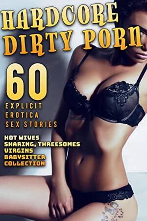 Amazon Erotic Porn - Amazon.com: 60 HARDCORE DIRTY PORN EROTICA SEX STORIES (HOT WIVES, SHARING,  THREESOMES, VIRGINS, BABYSITTER STORY COLLECTION) eBook : Slobhob, Justine:  Tienda Kindle