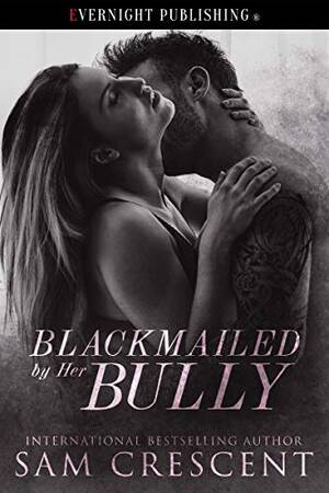 blackmail anal fuck - Blackmailed by Her Bully by Sam Crescent | Goodreads