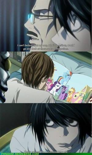 Light Yagami Porn - Gotta love a good Deathnote crossover. lol I remember that part, only light  was looking at porn not my little pony. makes more sence with ponys though  :D
