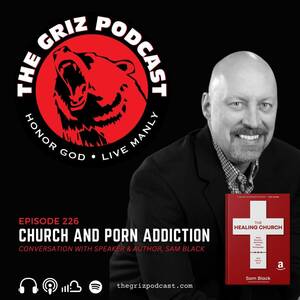 Black Porn On Youtube - Episode 226: Church And Porn Addiction â€“ Conversation With Sam Black â€“ THE  GRIZ PODCAST