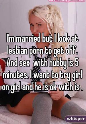 5 minute lesbian porn - I'm married but I look at lesbian porn to get off. And sex with hubby is 5  minutes.