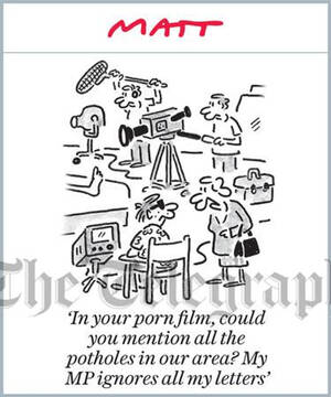 My Flap Porn - 39426098-Matt Cartoon 'In your porn film, could you mention all the  potholes in our area? My MP ignores all my letters' - Telegraph | Newsprints