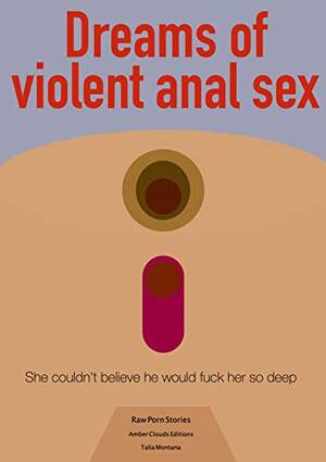 anal sex books - Dreams of violent anal sex: She couldn't believe he would fuck her so deep  (Raw porn stories Book 4) eBook : Montana, Talia: Amazon.ca: Books