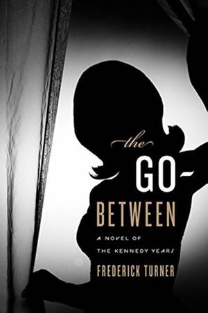 Deborah Norville Hairy Pussy - The Go-Between: A Novel of the Kennedy Years