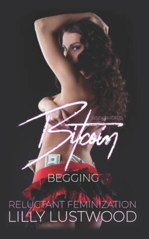 Lesbian Forced Feminization - Bitcoin Begging: A Short Forced Feminization Sissy Story - Magers & Quinn  Booksellers