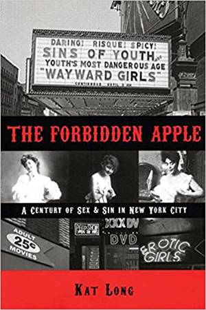 Forbidden Boy Sex - The Forbidden Apple: A Century of Sex & Sin in New York City: Kat Long:  9780981504001: Amazon.com: Books