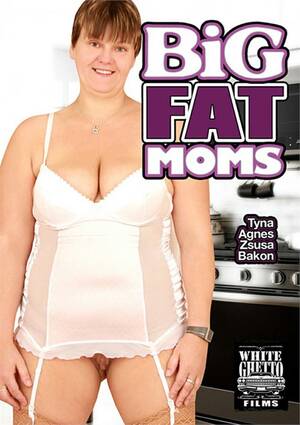 Mom Fat Porn - Big Fat Moms (2018) | White Ghetto | Adult DVD Empire