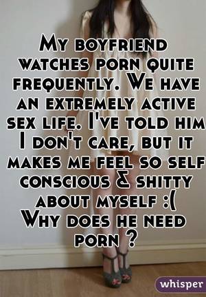 boyfriend watches - My boyfriend watches porn quite frequently. We have an extremely active sex  life. I