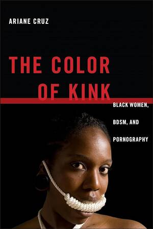 black slut forced - The Color of Kink: Black Women, BDSM, and Pornography (Sexual Cultures,  26): Cruz, Ariane: 9781479827466: Amazon.com: Books