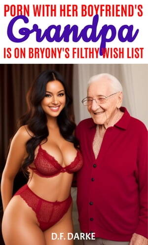 Grandpa S - Porn With Her Boyfriend's Grandpa Is On Bryony's Filthy Wish List | Indigo