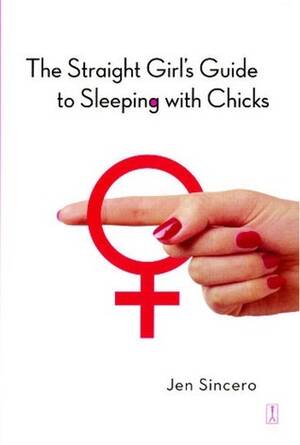 Fingering Sleeping Pussy - The Straight Girl's Guide to Sleeping with Chicks by Jen Sincero | Goodreads