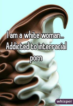 interracial porn addiction - Addicted to interracial porn