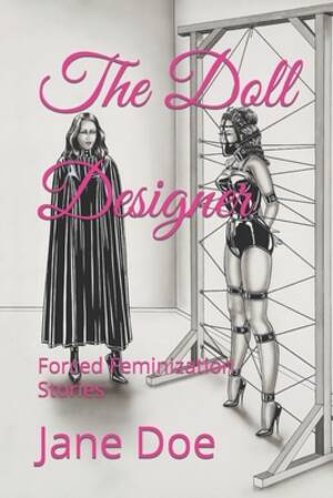 Lesbian Forced Feminization - The Doll Designer: Forced Feminization Stories - Magers & Quinn Booksellers