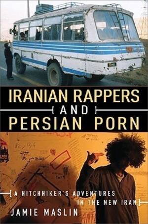 Hitchhiker Forced Porn - Iranian Rappers and Persian Porn: A Hitchhiker's Adventures in the New Iran  by Jamie Maslin | Goodreads