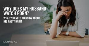 My Husband Watches Porn - Why Does My Husband Watch Porn