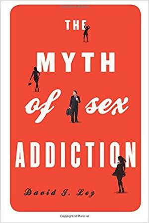 Mythical Amazon Women Porn - Amazon.com: The Myth of Sex Addiction (9781442213050): David J. Ley: Books
