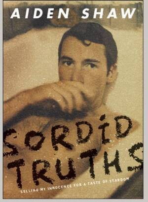 80s Male Porn Stars Aiden Shaw - Sordid Truths: Selling My Innocence for a Taste of Stardom by Aiden Shaw |  Goodreads